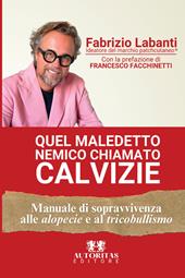 Quel maledetto nemico chiamato calvizie. Manuale di sopravvivenza alle alopecie e al tricobullismo