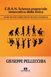 E.B.A.N. scienza essenziale innovativa della fisica. Stare dentro corpo mente spazio universale
