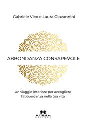 Abbondanza consapevole. Un viaggio interiore per accogliere l'abbondanza nella tua vita