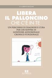 Libera il palloncino che c'è in te. Un percorso di diagnosi e cura per chi soffre di gonfiore addominale cronico funzionale