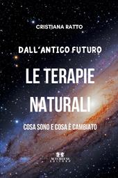 Dall'antico futuro le terapie naturali. Cosa sono e cosa è cambiato