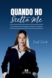 Quando ho scelto me. Una storia vera di cadute, amore e rinascita
