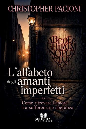 L'alfabeto degli amanti imperfetti. Come ritrovare l'amore tra sofferenza e speranza - Christopher Pacioni - Libro Autoritas Editore 2026 | Libraccio.it