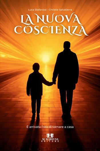 La nuova coscienza. È arrivata l'ora di tornare a casa - Luca Stefanizzi, Christie Salvatierra - Libro Autoritas Editore 2026 | Libraccio.it