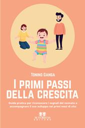 I primi passi della crescita. Guida pratica per riconoscere i segnali del neonato e accompagnare il suo sviluppo nei primi mesi di vita