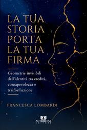 La tua storia porta la tua firma. Geometrie invisibili dell'identità tra eredità, consapevolezza e trasformazione