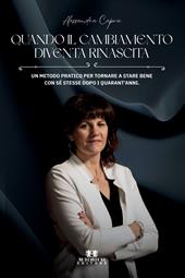 Quando il cambiamento diventa rinascita. Un metodo pratico per tornare a stare bene con sé stesse dopo i quarant'anni
