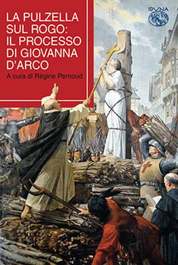 La pulzella sul rogo. Il processo di Giovanna d'Arco  - Libro Iduna 2026 | Libraccio.it