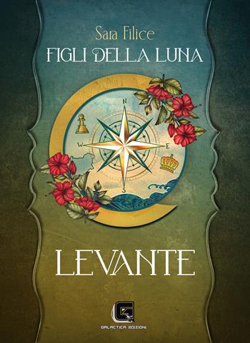 Levante. Figli della Luna - Sara Filice - Libro Galactica Edizioni 2024 | Libraccio.it