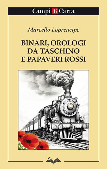 Binari, orologi da taschino e papaveri rossi - Marcello Loprencipe - Libro Campi di Carta 2026 | Libraccio.it