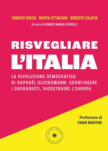 Risvegliare l'Italia. La rivoluzione democratica di Raphaël Glucksmann: sconfiggere i sovranisti, ricostruire l'Europa - Tomaso Greco, Marta Ottaviani, Roberto Sajeva - Libro Scintille by bookabook 2025 | Libraccio.it