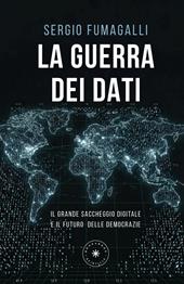 La guerra dei dati. Il grande saccheggio digitale e il futuro delle democrazie