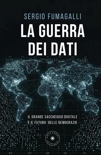 La guerra dei dati. Il grande saccheggio digitale e il futuro delle democrazie - Sergio Fumagalli - Libro Scintille by bookabook 2026 | Libraccio.it