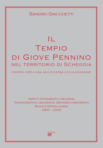 Il tempio di Giove Pennino nel territorio di Scheggia. Ipotesi circa una sua diversa localizzazione - Sandro Giacchetti - Libro EFG 2025, Studi e ricerche | Libraccio.it