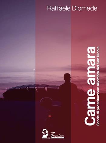 Carne amara. Storie di prostituzione all'ombra del San Nicola - Raffaele Diomede - Libro Florestano Edizioni 2025, Documenti | Libraccio.it