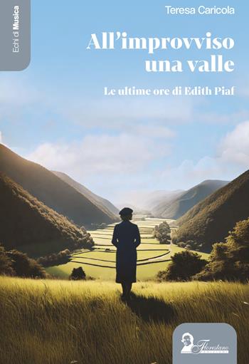 All'improvviso una valle. Le ultime ore di Edith Piaf - Teresa Caricola - Libro Florestano Edizioni 2025, Echi di musica | Libraccio.it