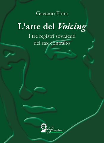 L'arte del «voicing». I tre registi sovracuti del sax contralto - Gaetano Flora - Libro Florestano Edizioni 2026, Ipotesi di studio | Libraccio.it