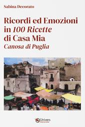 Ricordi ed emozioni in 100 ricette di casa mia. Canosa di Puglia