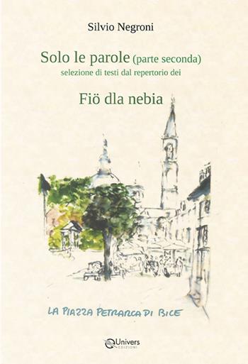Solo le parole. Selezione di testi dal repertorio dei Fiö dla nebia. Vol. 2 - Silvio Negroni - Libro Univers 2025 | Libraccio.it