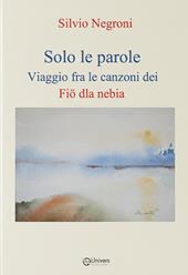 Solo le parole. Viaggio fra le canzoni dei Fiö dla nebia. Vol. 1