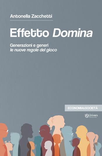 Effetto domina. Generazioni e generi le nuove regole del gioco - Antonella Zacchetti - Libro Univers 2025 | Libraccio.it