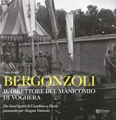 Bergonzoli. Il direttore del manicomio di Voghera. Da Sant'Agata di Canobbio a Pavia passando per Alegna Valsesia