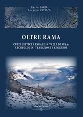 Oltre Rama. Culti celtici e pagani, archeologia, tradizioni e leggende in Val di Susa