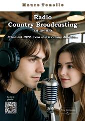 Radio Country Broadcasting. FM104 MHz. Prima del 1972 c'era solo il rumore di fondo