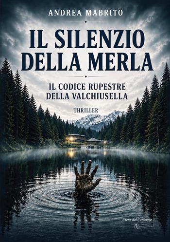 Il silenzio della merla. Il codice rupestre della Valchiusella - Andrea Mabrito - Libro Atene del Canavese 2026 | Libraccio.it
