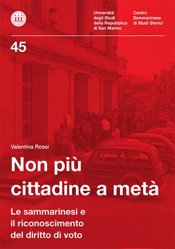 Non più cittadine a metà. Le sammarinesi e il riconoscimento del diritto di voto. Ediz. per la scuola - Valentina Rossi - Libro Bookstones 2025 | Libraccio.it