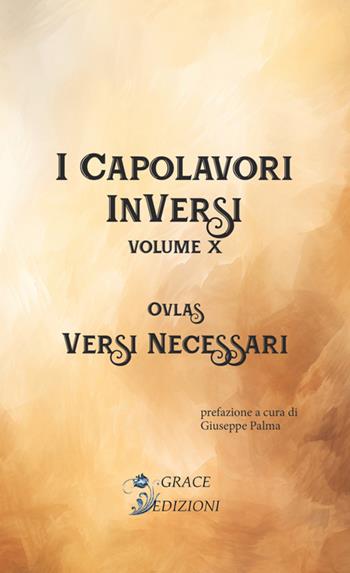 Versi necessari. I Capolavori InVersi. Vol. 10 - Ovlas - Libro Grace Edizioni 2024 | Libraccio.it