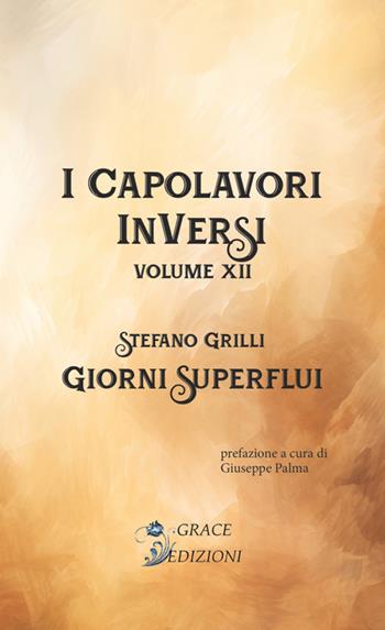 Giorni superflui. I Capolavori InVersi. Vol. 12 - Stefano Grilli - Libro Grace Edizioni 2024 | Libraccio.it
