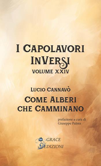 Come alberi che camminano. I Capolavori InVersi. Vol. 24 - Lucio Cannavò - Libro Grace Edizioni 2024 | Libraccio.it