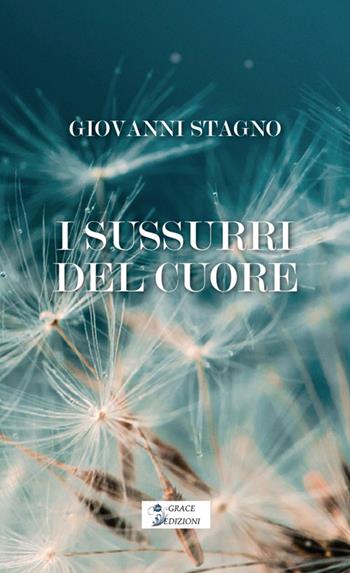 I sussuri del cuore - Giovanni Stagno - Libro Grace Edizioni 2025 | Libraccio.it