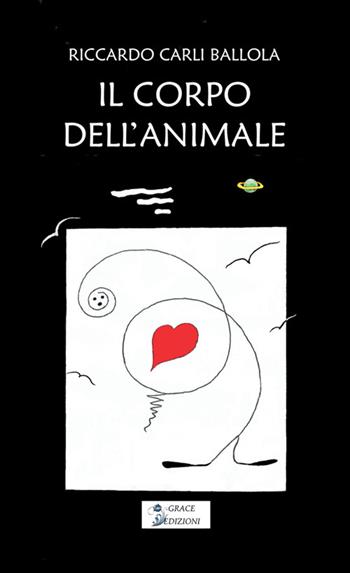 Il corpo dell'animale - Riccardo Carli Ballola - Libro Grace Edizioni 2026 | Libraccio.it