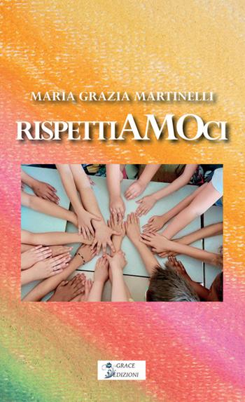 Rispettiamoci - Maria Grazia Martinelli - Libro Grace Edizioni 2026 | Libraccio.it