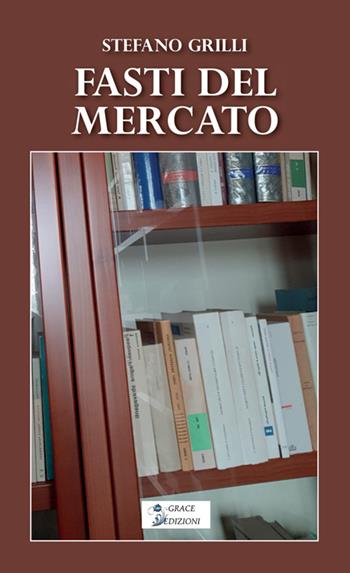 Fasti del mercato - Stefano Grilli - Libro Grace Edizioni 2026 | Libraccio.it
