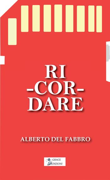 Ri-cor-dare - Alberto Del Fabbro - Libro Grace Edizioni 2026 | Libraccio.it