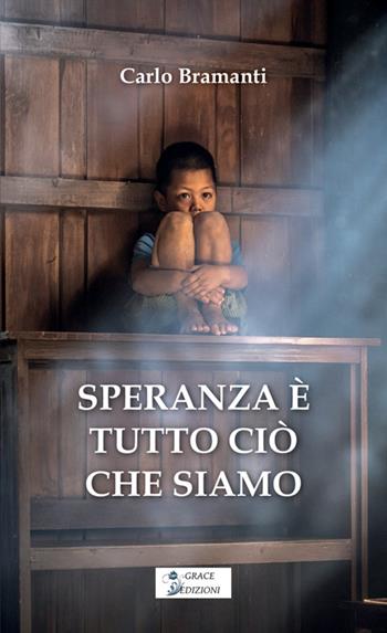 Speranza è tutto ciò che siamo - Carlo Bramanti - Libro Grace Edizioni 2026 | Libraccio.it