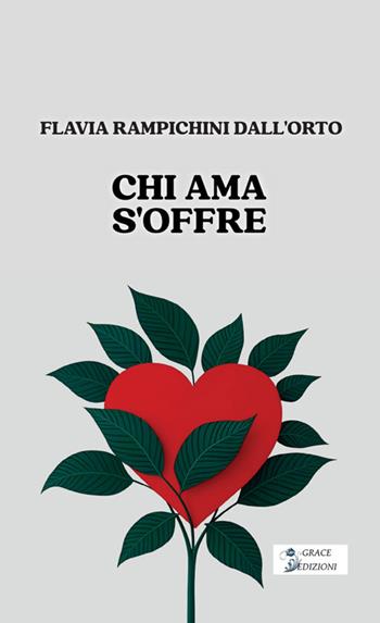 Chi ama s'offre - Flavia Rampichini Dall'Orto - Libro Grace Edizioni 2026 | Libraccio.it