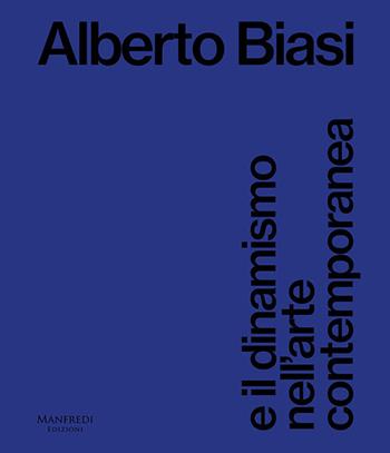 Alberto Biasi e il dinamismo nell'arte contemporanea  - Libro Manfredi Edizioni 2026 | Libraccio.it