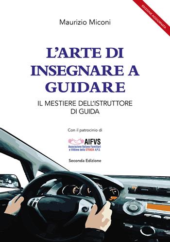 L'arte di insegnare a guidare. Il mestiere dell'istruttore di guida - Maurizio Miconi - Libro Ikonos 2025 | Libraccio.it
