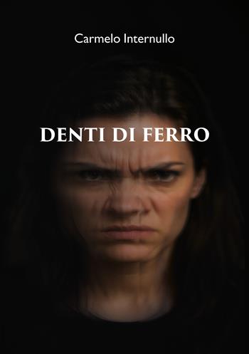 Denti di ferro - Carmelo Internullo - Libro Ikonos 2025 | Libraccio.it