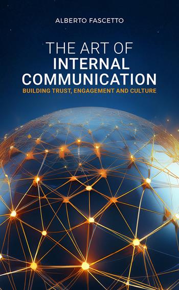 The art of internal communication. Building trust, engagement and culture - Alberto Fascetto - Libro Ikonos 2025 | Libraccio.it