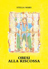 Obesi alla riscossa. Come liberarsi dalla schiavitù del cibo