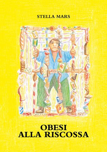 Obesi alla riscossa. Come liberarsi dalla schiavitù del cibo - Stella Mars - Libro Ikonos 2025 | Libraccio.it