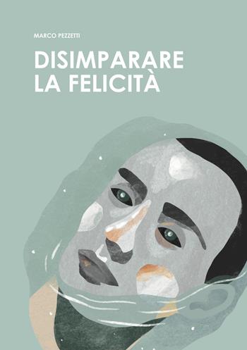 Disimparare la felicità - Marco Pezzetti - Libro Ikonos 2025 | Libraccio.it