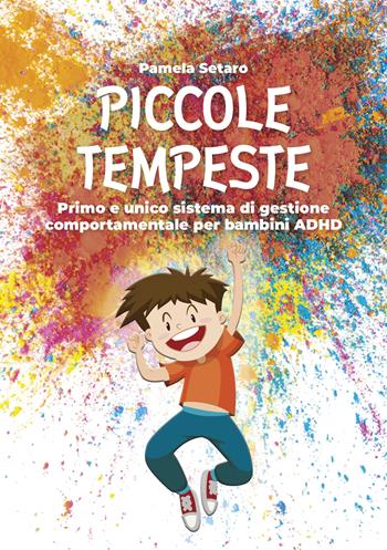 Piccole tempeste. Primo e unico sistema di gestione comportamentale per bambini ADHD - Pamela Setaro - Libro Ikonos 2025 | Libraccio.it