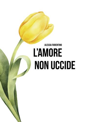 L'amore non uccide - Alessia Fiorentino - Libro Ikonos 2025 | Libraccio.it