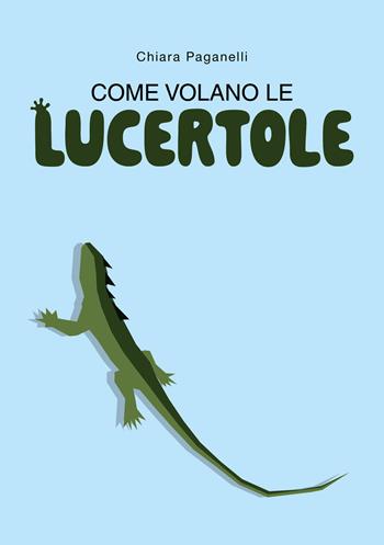 Come volano le lucertole - Chiara Paganelli - Libro Ikonos 2026 | Libraccio.it